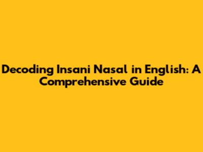 Decoding 'Insani Nasal' in English: A Comprehensive Guide
