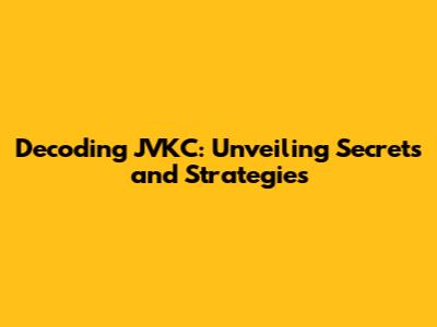Decoding JVKC: Unveiling Secrets and Strategies