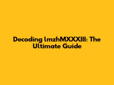 Decoding lmzhMXXXIII: The Ultimate Guide