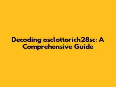 Decoding osclottorich28sc: A Comprehensive Guide