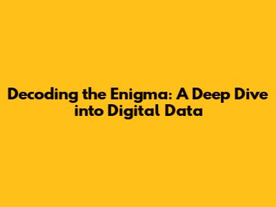 Decoding the Enigma: A Deep Dive into Digital Data