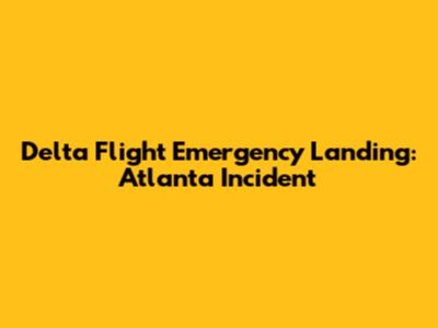 Delta Flight Emergency Landing: Atlanta Incident