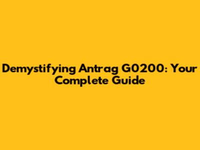 Demystifying Antrag G0200: Your Complete Guide
