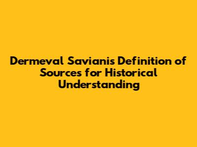 Dermeval Saviani's Definition of Sources for Historical Understanding