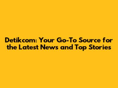 Detikcom: Your Go-To Source for the Latest News and Top Stories