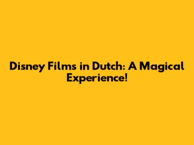 Disney Films in Dutch: A Magical Experience!