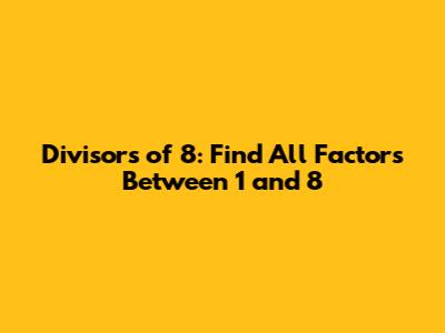 Divisors of 8: Find All Factors Between 1 and 8