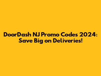 DoorDash NJ Promo Codes 2024: Save Big on Deliveries!