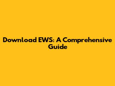 Download EWS: A Comprehensive Guide
