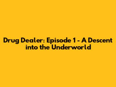 Drug Dealer: Episode 1 - A Descent into the Underworld