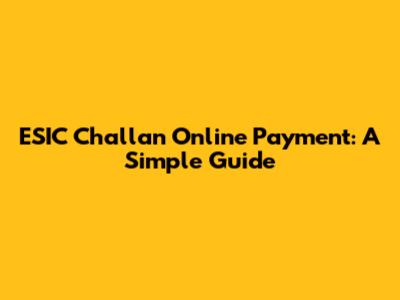 ESIC Challan Online Payment: A Simple Guide