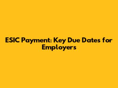 ESIC Payment: Key Due Dates for Employers