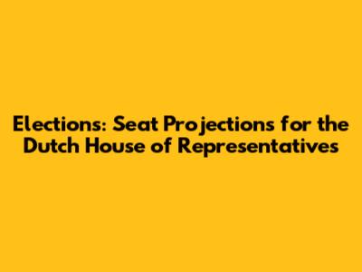Elections: Seat Projections for the Dutch House of Representatives