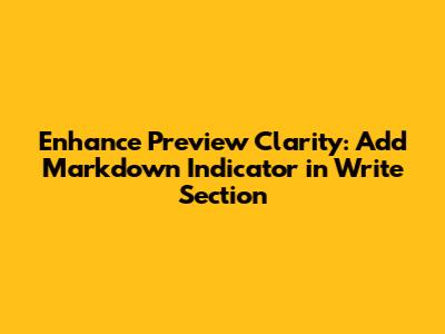 Enhance Preview Clarity: Add Markdown Indicator in Write Section