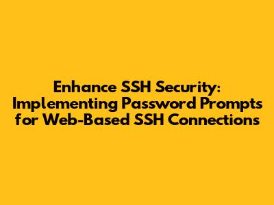 Enhance SSH Security: Implementing Password Prompts for Web-Based SSH Connections