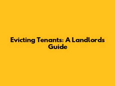 Evicting Tenants: A Landlord's Guide