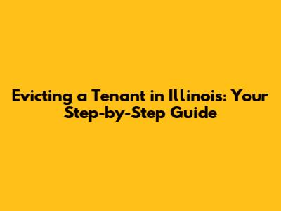 Evicting a Tenant in Illinois: Your Step-by-Step Guide