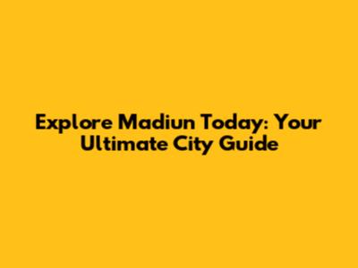 Explore Madiun Today: Your Ultimate City Guide