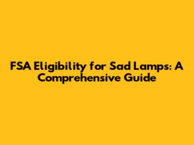 FSA Eligibility for Sad Lamps: A Comprehensive Guide