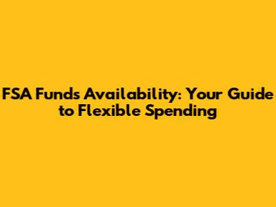 FSA Funds Availability: Your Guide to Flexible Spending
