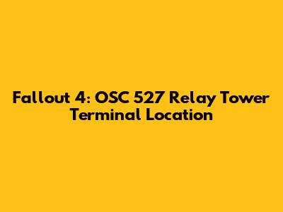 Fallout 4: OSC 527 Relay Tower Terminal Location