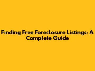 Finding Free Foreclosure Listings: A Complete Guide