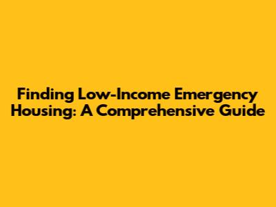 Finding Low-Income Emergency Housing: A Comprehensive Guide