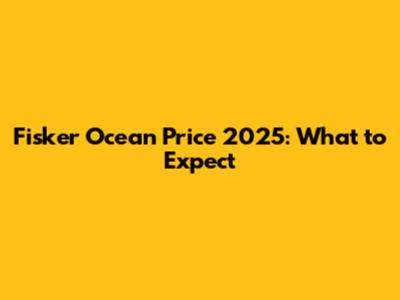 Fisker Ocean Price 2025: What to Expect