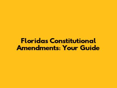 Florida's Constitutional Amendments: Your Guide