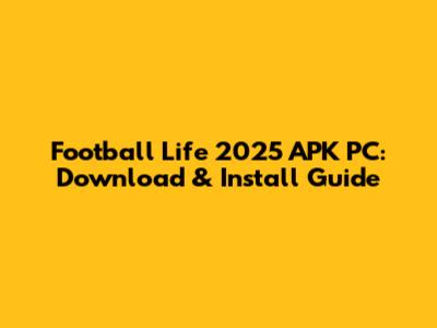 Football Life 2025 APK PC: Download & Install Guide