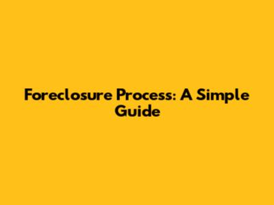 Foreclosure Process: A Simple Guide