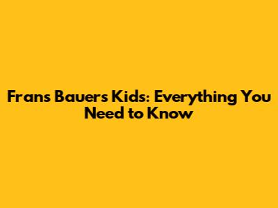 Frans Bauer's Kids: Everything You Need to Know