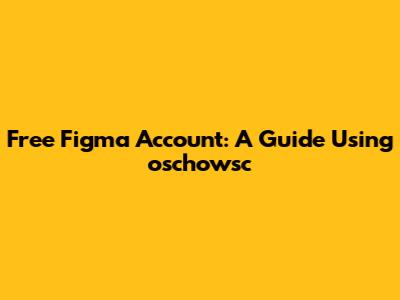 Free Figma Account: A Guide Using oschowsc