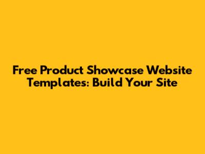 Free Product Showcase Website Templates: Build Your Site