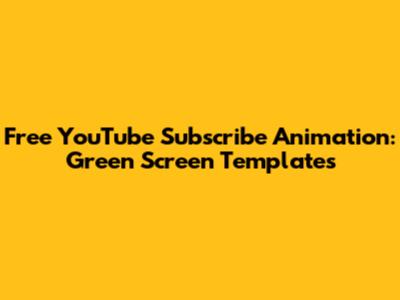 Free YouTube Subscribe Animation: Green Screen Templates