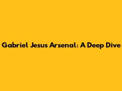 Gabriel Jesus' Arsenal: A Deep Dive