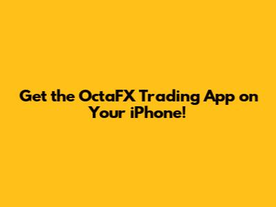 Get the OctaFX Trading App on Your iPhone!