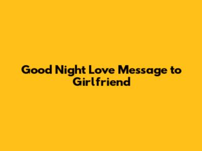 Good Night Love Message to Girlfriend