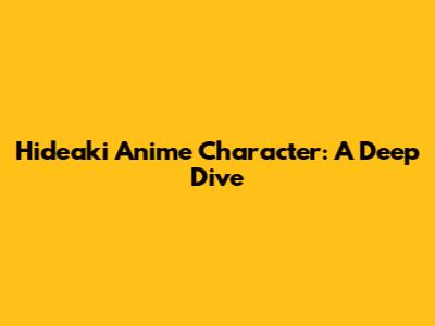 Hideaki Anime Character: A Deep Dive