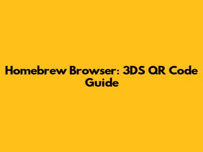 Homebrew Browser: 3DS QR Code Guide