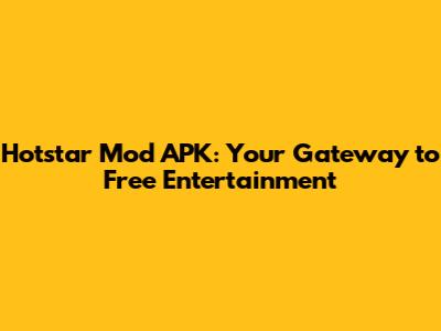 Hotstar Mod APK: Your Gateway to Free Entertainment
