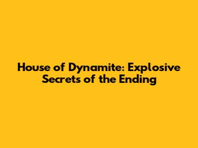 House of Dynamite: Explosive Secrets of the Ending