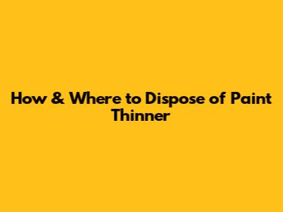 How & Where to Dispose of Paint Thinner