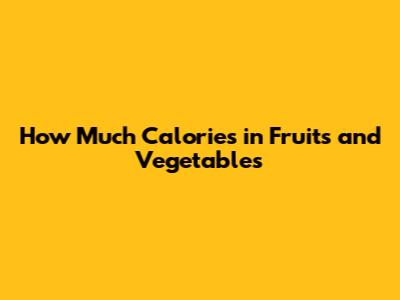 How Much Calories in Fruits and Vegetables