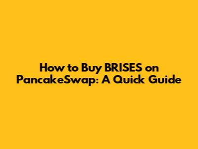 How to Buy BRISES on PancakeSwap: A Quick Guide