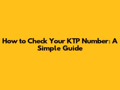 How to Check Your KTP Number: A Simple Guide