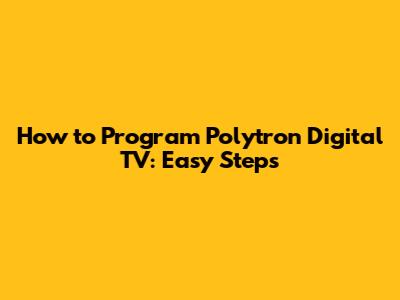 How to Program Polytron Digital TV: Easy Steps