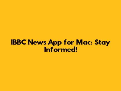 IBBC News App for Mac: Stay Informed!