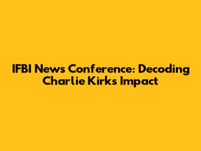 IFBI News Conference: Decoding Charlie Kirk's Impact