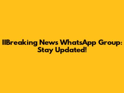 IIBreaking News WhatsApp Group: Stay Updated!